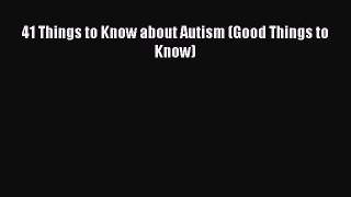 [Download] 41 Things to Know about Autism (Good Things to Know) Read Free