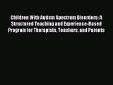 [Download] Children With Autism Spectrum Disorders: A Structured Teaching and Experience-Based