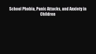 [Download] School Phobia Panic Attacks and Anxiety in Children PDF Online