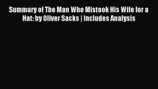 [Download] Summary of The Man Who Mistook His Wife for a Hat: by Oliver Sacks | Includes Analysis