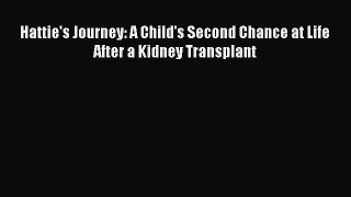 [Download] Hattie's Journey: A Child's Second Chance at Life After a Kidney Transplant Read