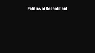 Download Books Politics of Resentment PDF Online