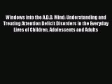 [Download] Windows into the A.D.D. Mind: Understanding and Treating Attention Deficit Disorders