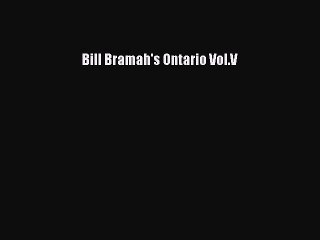 Read Books Bill Bramah's Ontario Vol.V ebook textbooks