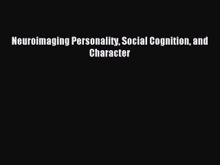 Read Neuroimaging Personality Social Cognition and Character PDF Online