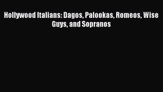 Read Hollywood Italians: Dagos Palookas Romeos Wise Guys and Sopranos PDF Free