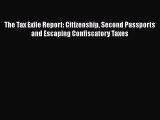 Download Book The Tax Exile Report: Citizenship Second Passports and Escaping Confiscatory