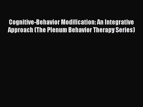 Read Cognitive-Behavior Modification: An Integrative Approach (The Plenum Behavior Therapy