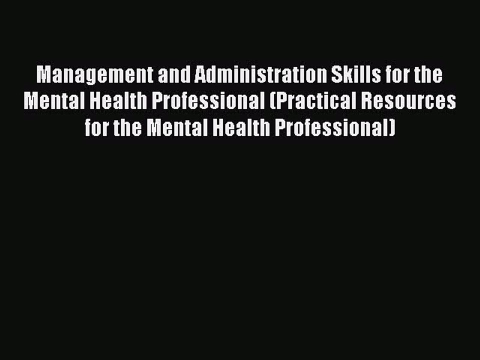 Read Management and Administration Skills for the Mental Health Professional (Practical Resources