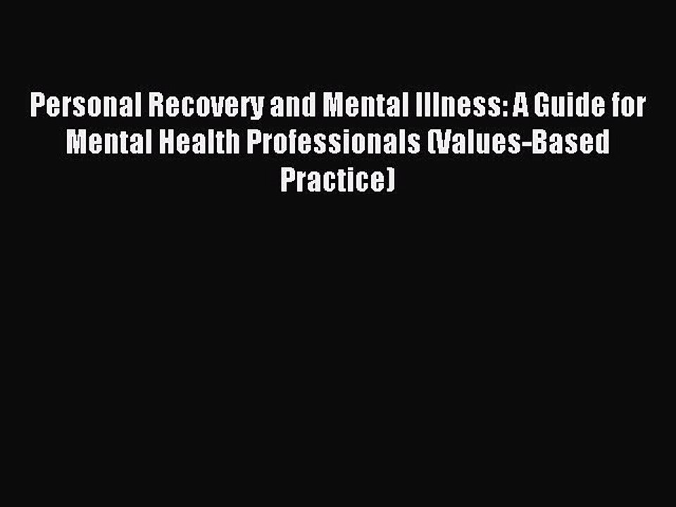 Read Personal Recovery and Mental Illness: A Guide for Mental Health Professionals (Values-Based