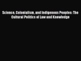 Read Book Science Colonialism and Indigenous Peoples: The Cultural Politics of Law and Knowledge