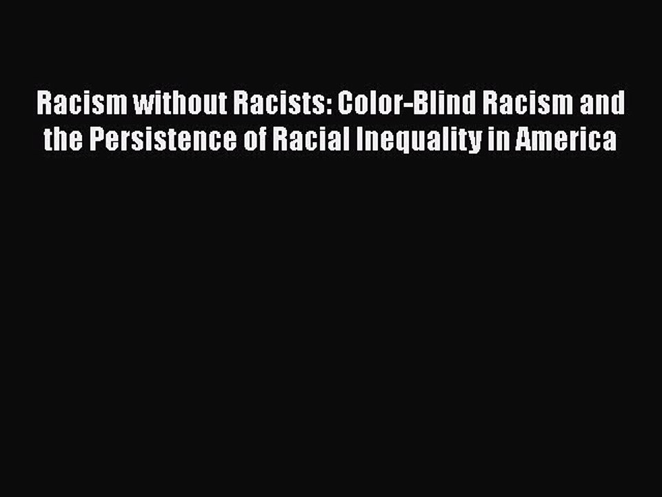 Read Books Racism without Racists: Color-Blind Racism and the Persistence of Racial Inequality