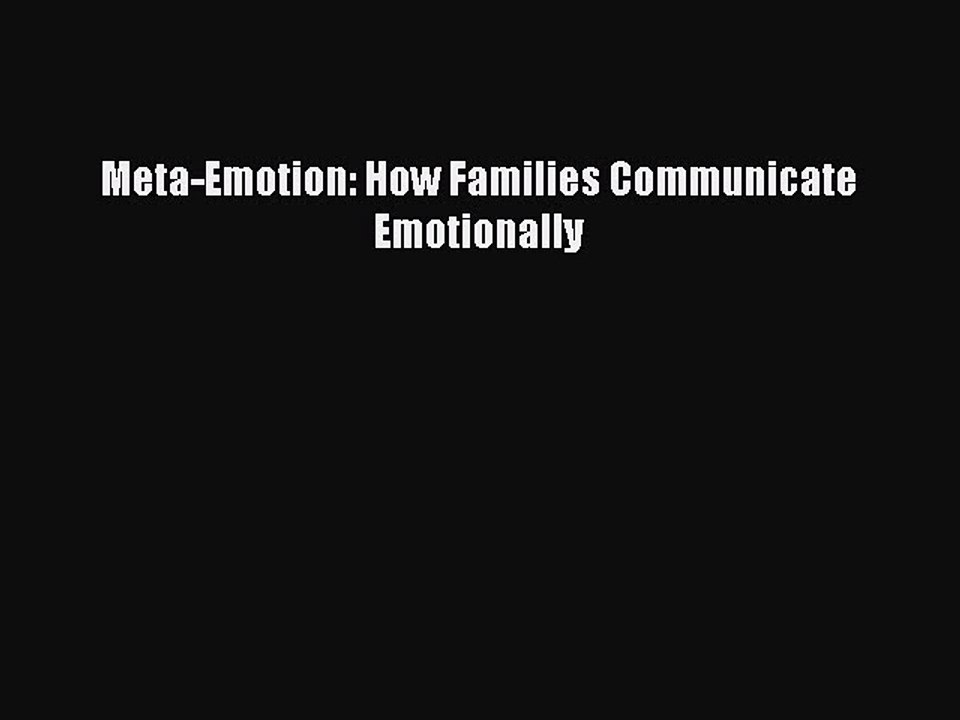Download Meta-Emotion: How Families Communicate Emotionally PDF Online