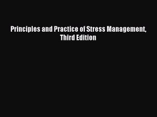 Read Principles and Practice of Stress Management Third Edition Ebook Free
