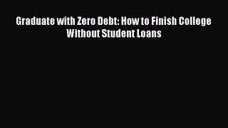 [Online PDF] Graduate with Zero Debt: How to Finish College Without Student Loans  Full EBook