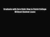 [Online PDF] Graduate with Zero Debt: How to Finish College Without Student Loans  Full EBook