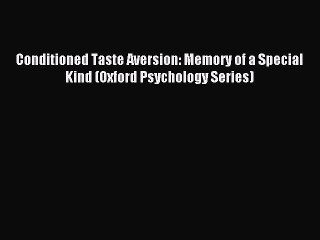 Read Conditioned Taste Aversion: Memory of a Special Kind (Oxford Psychology Series) PDF Free