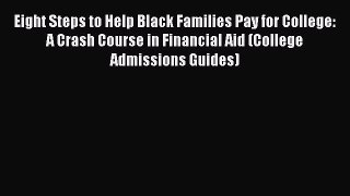 [PDF] Eight Steps to Help Black Families Pay for College: A Crash Course in Financial Aid (College