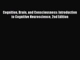 Read Cognition Brain and Consciousness: Introduction to Cognitive Neuroscience 2nd Edition