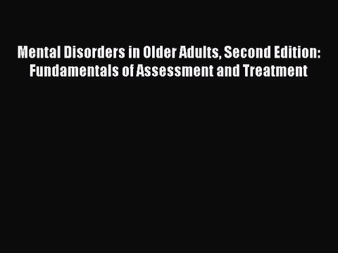 Read Mental Disorders in Older Adults Second Edition: Fundamentals of Assessment and Treatment