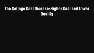 [Online PDF] The College Cost Disease: Higher Cost and Lower Quality  Full EBook