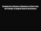 Download Books Brewing Up a Business: Adventures in Beer from the Founder of Dogfish Head Craft