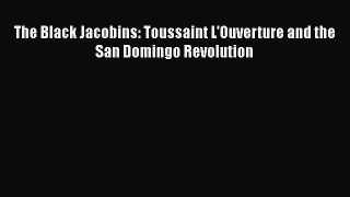 Read Books The Black Jacobins: Toussaint L'Ouverture and the San Domingo Revolution Ebook PDF