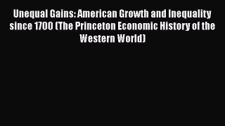 Download Books Unequal Gains: American Growth and Inequality since 1700 (The Princeton Economic