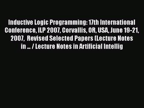 [PDF] Inductive Logic Programming: 17th International Conference ILP 2007 Corvallis OR USA