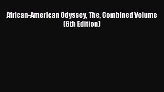 Read Books African-American Odyssey The Combined Volume (6th Edition) ebook textbooks