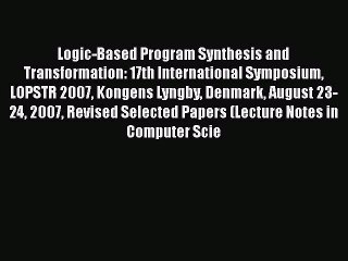 [PDF] Logic-Based Program Synthesis and Transformation: 17th International Symposium LOPSTR