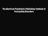 Read The American Psychiatric Publishing Textbook of Personality Disorders PDF Free