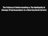 Read The Fallacy of Understanding & The Ambiguity of Change (Psychoanalysis in a New Key Book