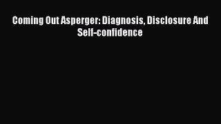 [Download] Coming Out Asperger: Diagnosis Disclosure And Self-confidence Ebook Free