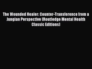 Download The Wounded Healer: Counter-Transference from a Jungian Perspective (Routledge Mental