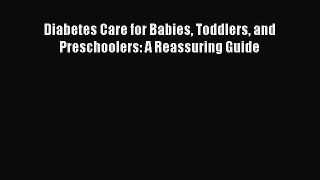 [Download] Diabetes Care for Babies Toddlers and Preschoolers: A Reassuring Guide Ebook Free