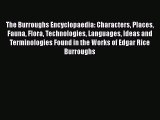 Read The Burroughs Encyclopaedia: Characters Places Fauna Flora Technologies Languages Ideas