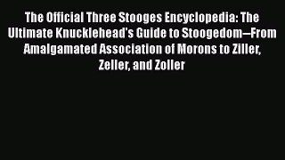 Read The Official Three Stooges Encyclopedia: The Ultimate Knucklehead's Guide to Stoogedom--From