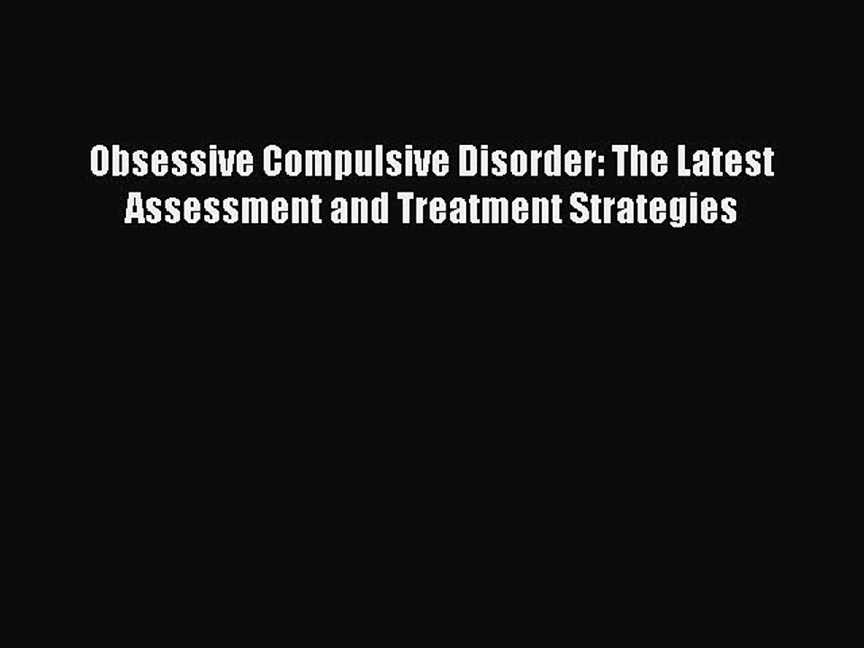 Read Obsessive Compulsive Disorder: The Latest Assessment and Treatment Strategies PDF Free