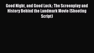 Download Good Night and Good Luck.: The Screenplay and History Behind the Landmark Movie (Shooting