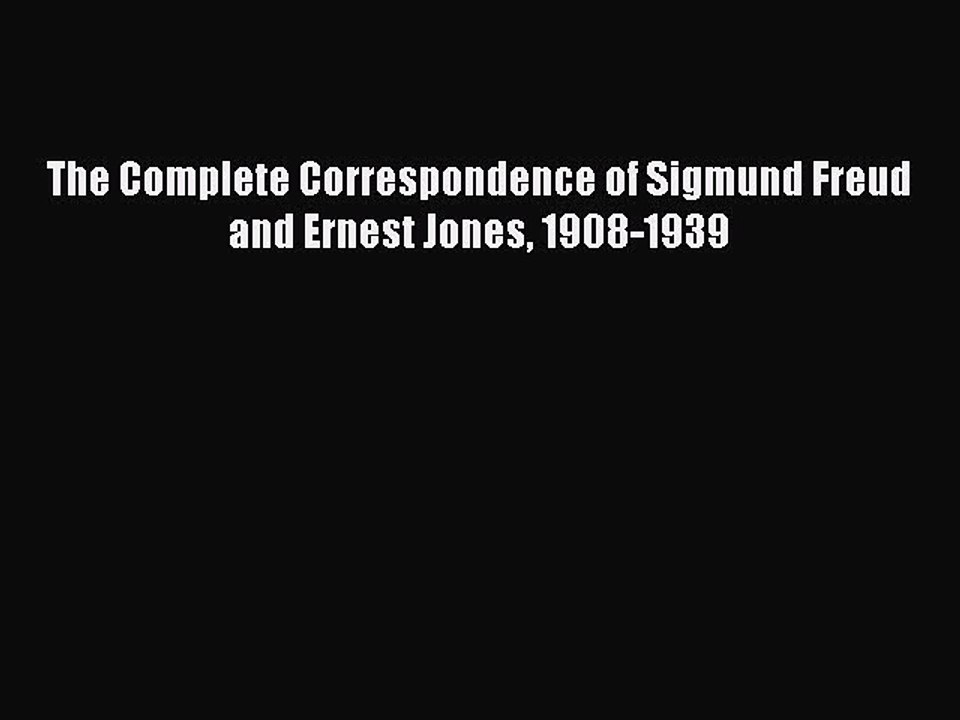 Read The Complete Correspondence of Sigmund Freud and Ernest Jones 1908-1939 Ebook Free