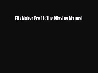 Read FileMaker Pro 14: The Missing Manual Ebook Free