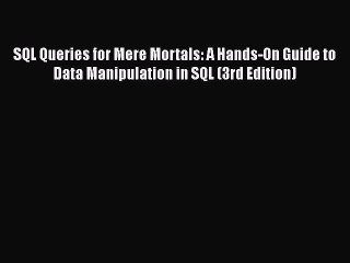 Read SQL Queries for Mere Mortals: A Hands-On Guide to Data Manipulation in SQL (3rd Edition)