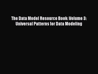 Read The Data Model Resource Book: Volume 3: Universal Patterns for Data Modeling Ebook Free