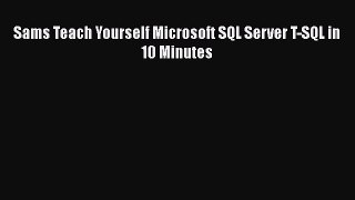 Download Sams Teach Yourself Microsoft SQL Server T-SQL in 10 Minutes PDF Free