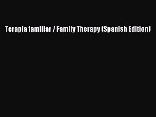 Download Terapia familiar / Family Therapy (Spanish Edition) Ebook Free