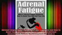 DOWNLOAD FREE Ebooks  Adrenal Fatigue What Is Adrenal Fatigue Syndrome And How To Reset Your Diet And Your Life Full Free