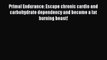 [Download] Primal Endurance: Escape chronic cardio and carbohydrate dependency and become a