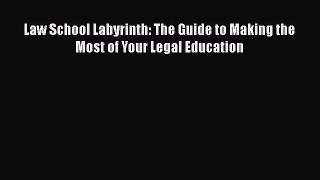 [Online PDF] Law School Labyrinth: The Guide to Making the Most of Your Legal Education Free