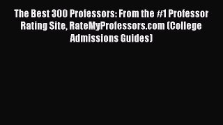 [PDF] The Best 300 Professors: From the #1 Professor Rating Site RateMyProfessors.com (College